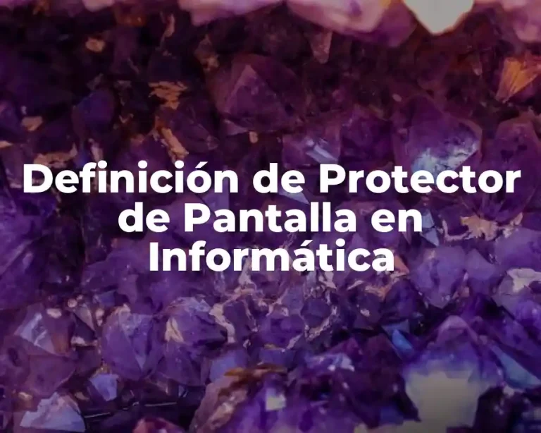 Definición de Protector de Pantalla en Informática