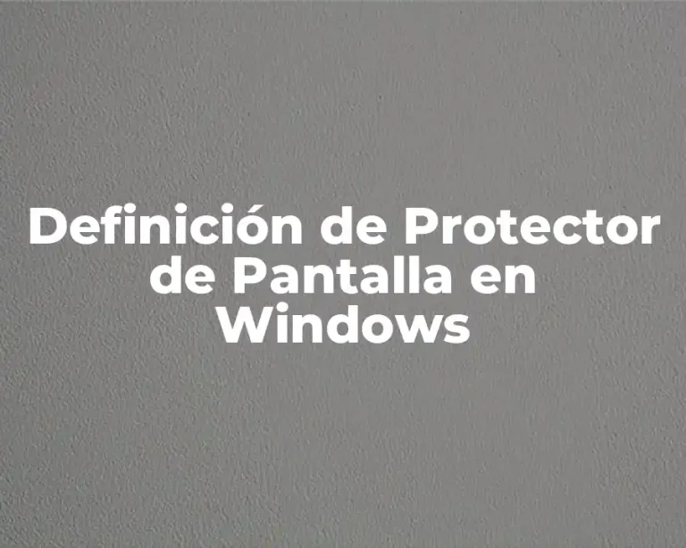 Definición de Protector de Pantalla en Windows