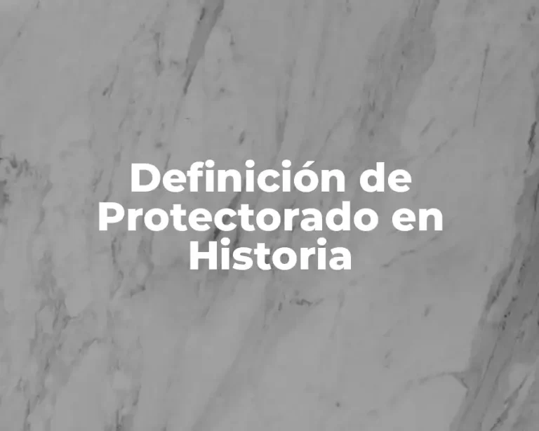 Definición de Protectorado en Historia