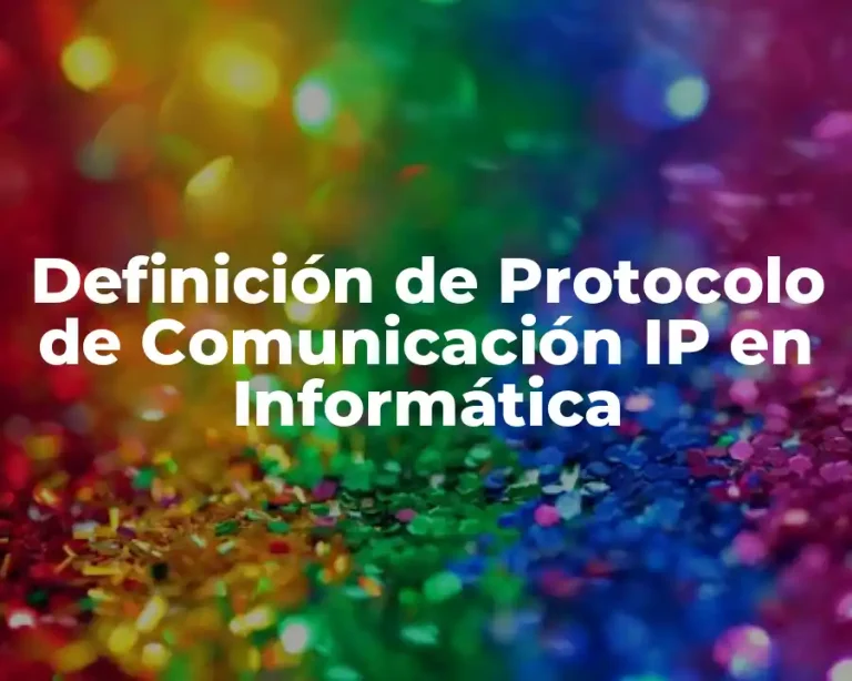 Definición de Protocolo de Comunicación IP en Informática
