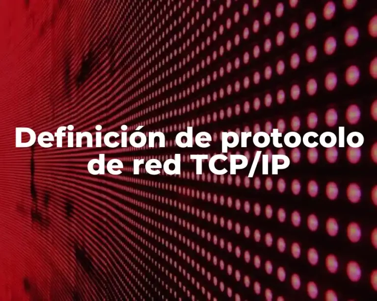 Definición de protocolo de red TCP/IP
