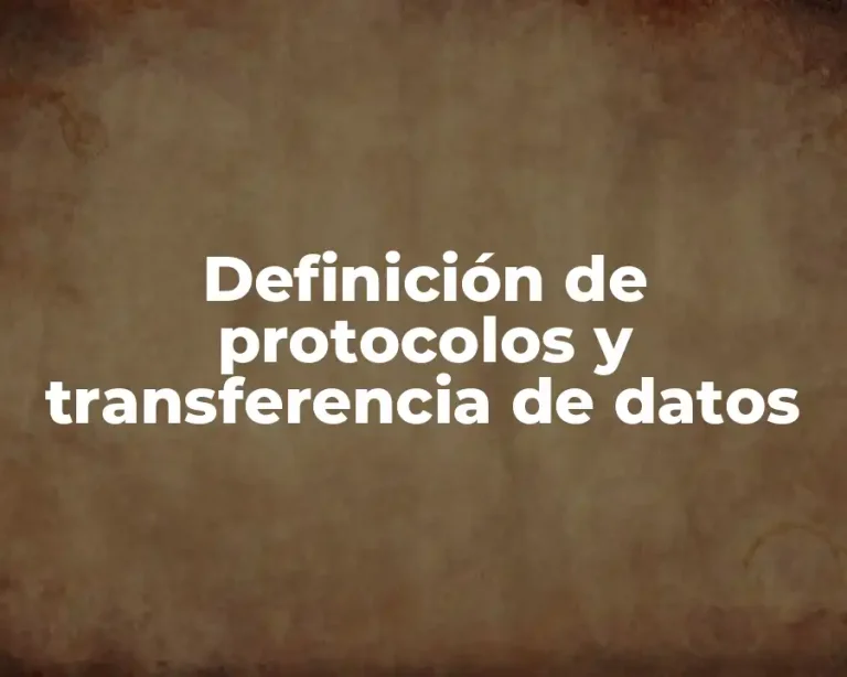 Definición de protocolos y transferencia de datos