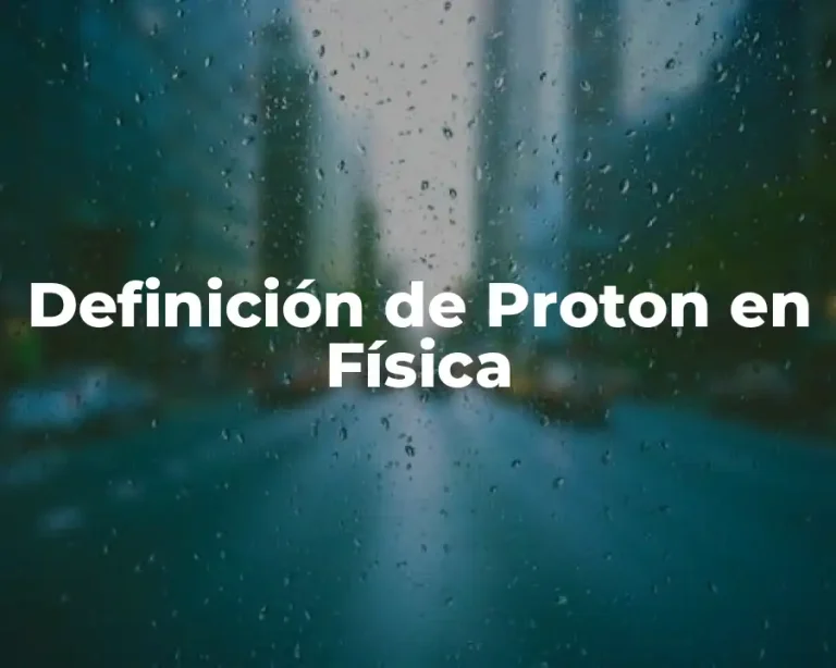 Definición de Proton en Física