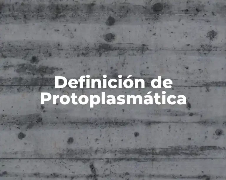 Definición de Protoplasmática