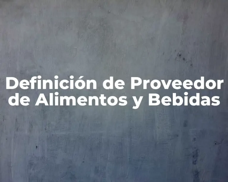 Definición de Proveedor de Alimentos y Bebidas