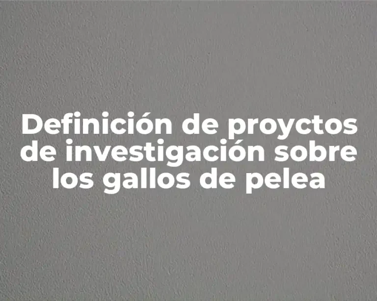 Definición de proyctos de investigación sobre los gallos de pelea