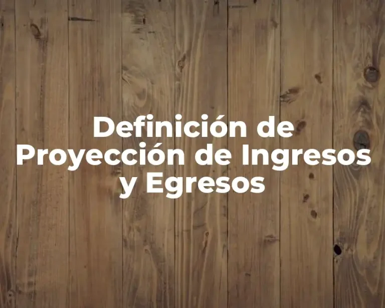 Definición de Proyección de Ingresos y Egresos