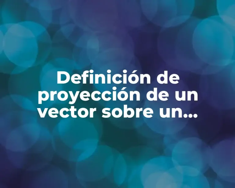 Definición de proyección de un vector sobre un subespacio