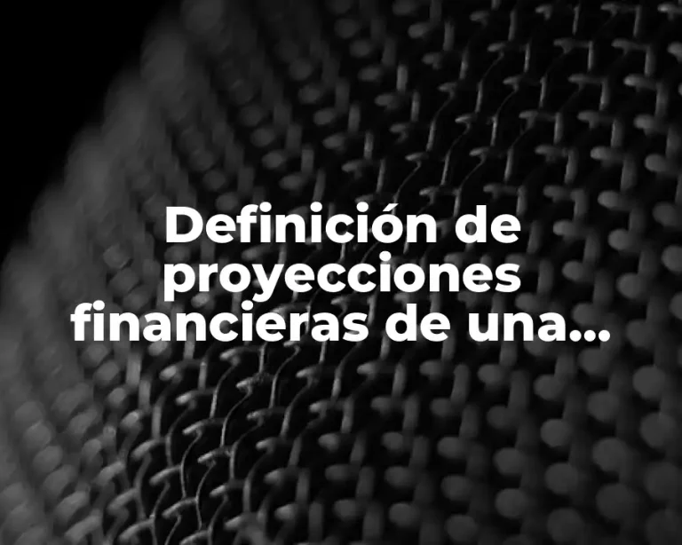 Definición de proyecciones financieras de una empresa