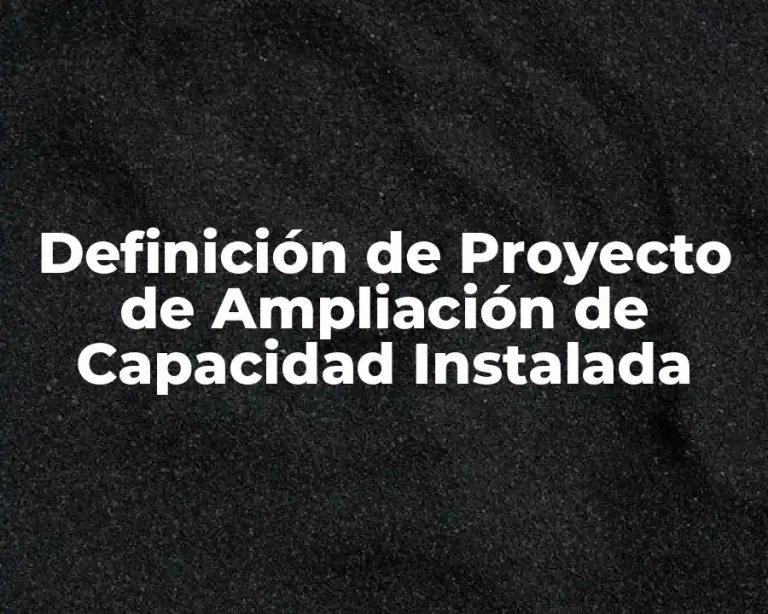 Definición de Proyecto de Ampliación de Capacidad Instalada