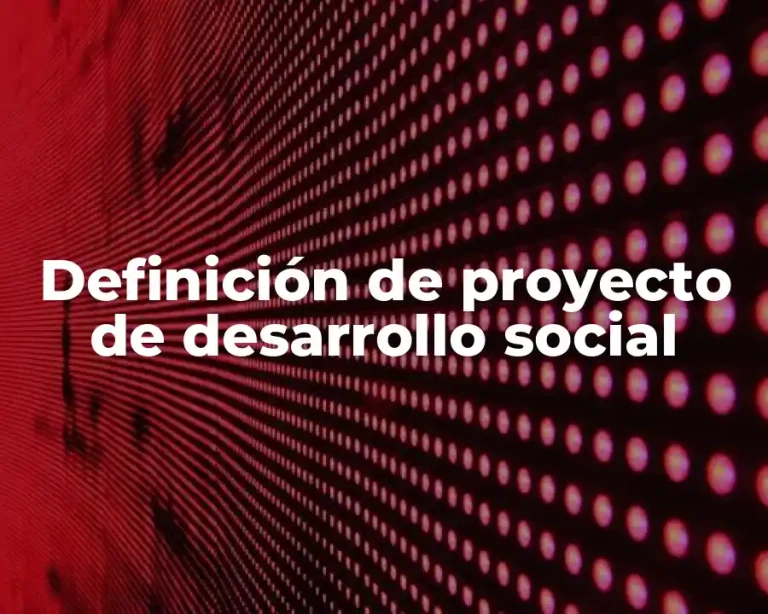 Definición de proyecto de desarrollo social