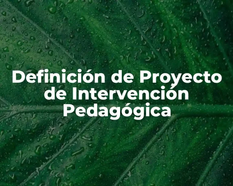 Definición de Proyecto de Intervención Pedagógica