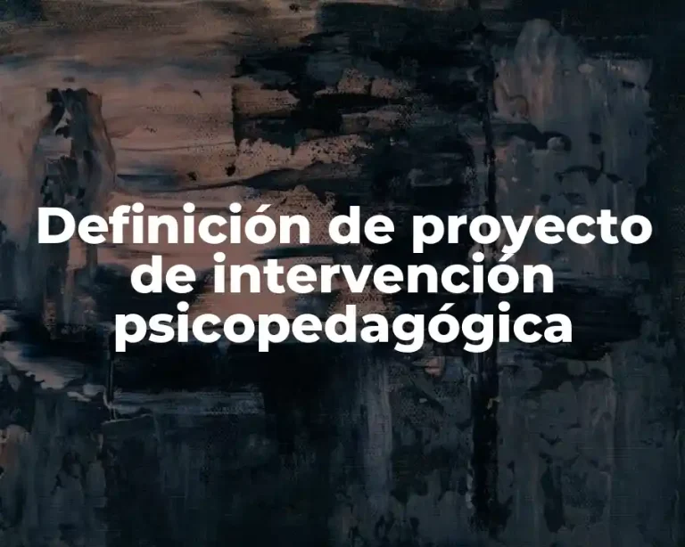 Definición de proyecto de intervención psicopedagógica