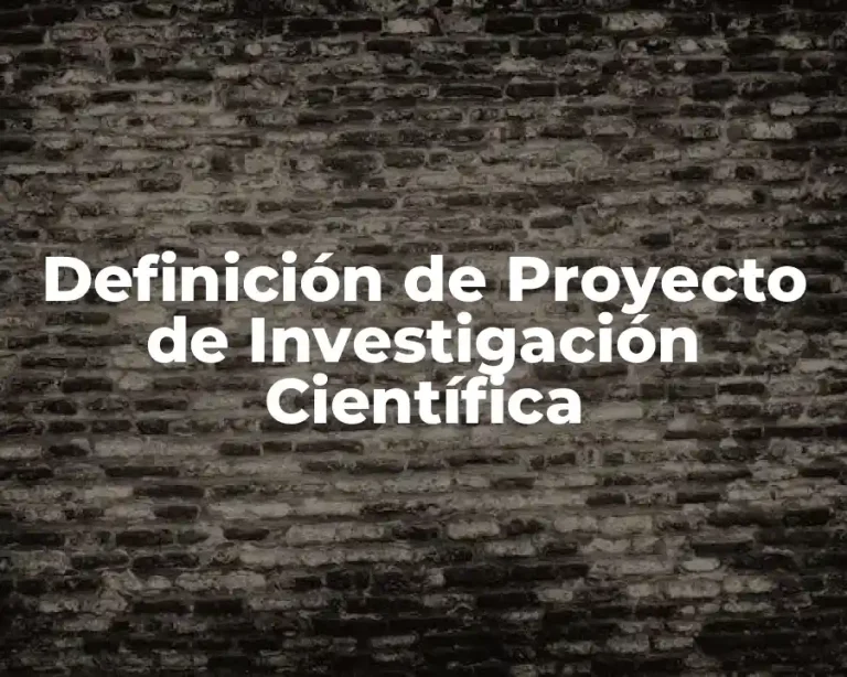 Definición de Proyecto de Investigación Científica