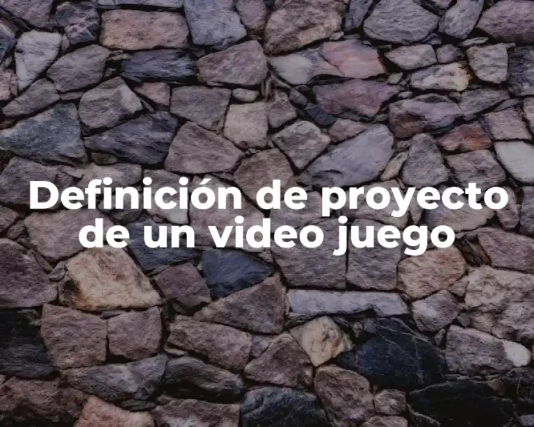 Definición de proyecto de un video juego