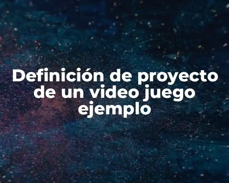 Definición de proyecto de un video juego ejemplo
