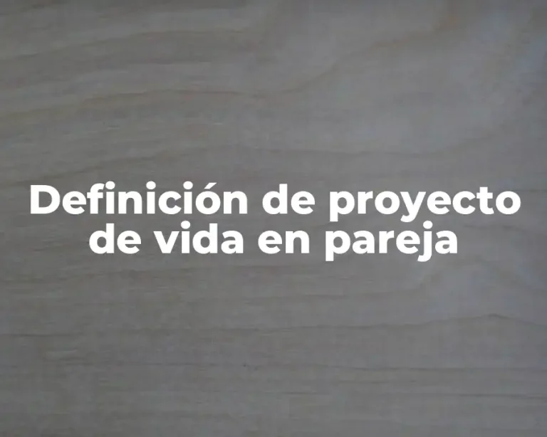 Definición de proyecto de vida en pareja