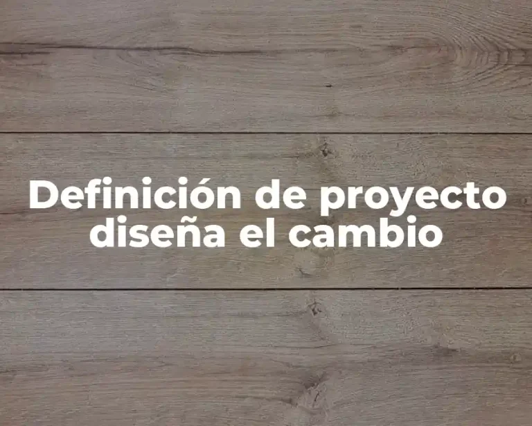 Definición de proyecto diseña el cambio