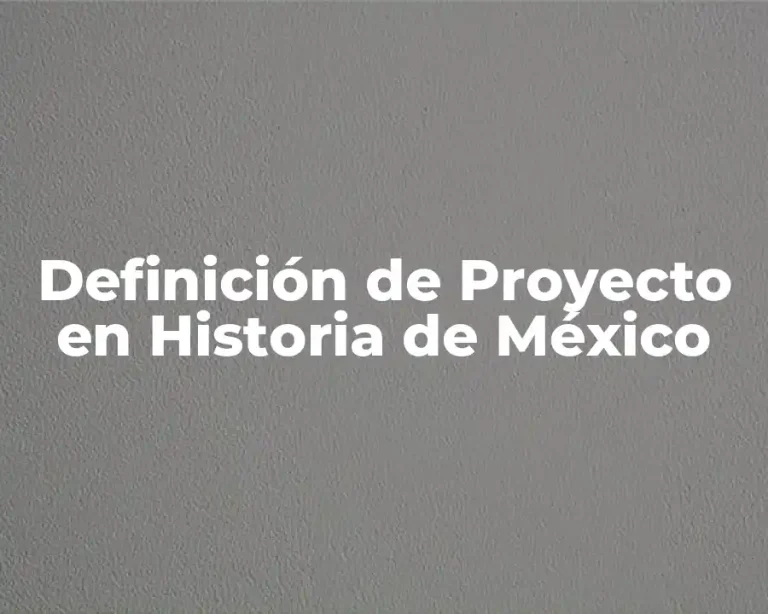 Definición de Proyecto en Historia de México