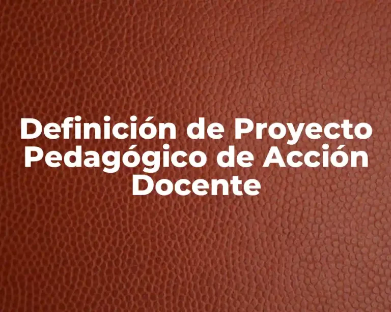 Definición de Proyecto Pedagógico de Acción Docente