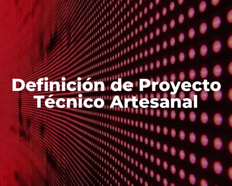 Definición de Proyecto Técnico Artesanal
