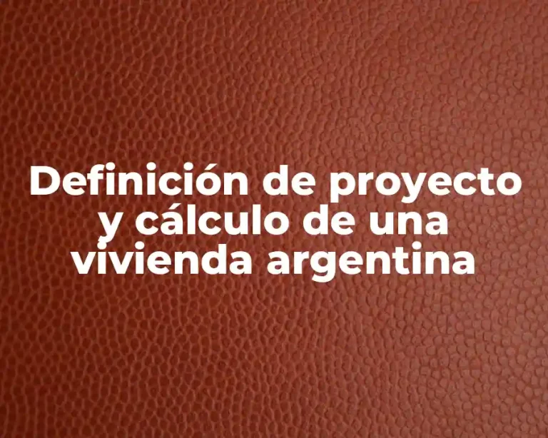 Definición de proyecto y cálculo de una vivienda argentina