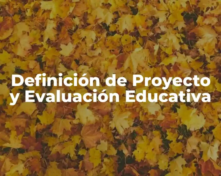 Definición de Proyecto y Evaluación Educativa
