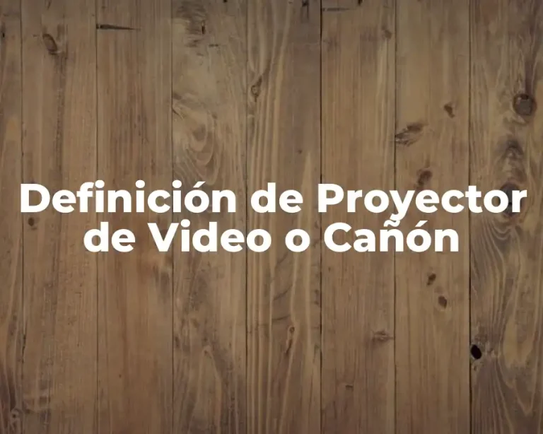 Definición de Proyector de Video o Cañón