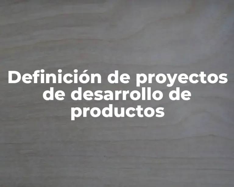 Definición de proyectos de desarrollo de productos