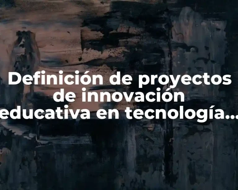 Definición de proyectos de innovación educativa en tecnología para secundaria