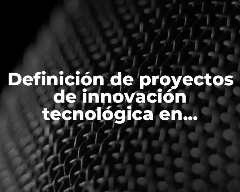Definición de proyectos de innovación tecnológica en informática