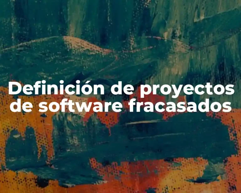 Definición de proyectos de software fracasados