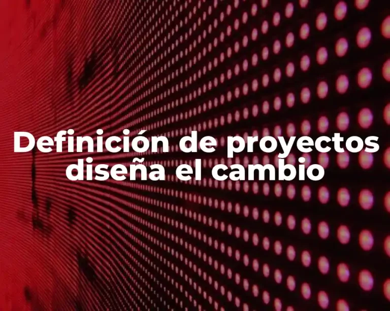 Definición de proyectos diseña el cambio