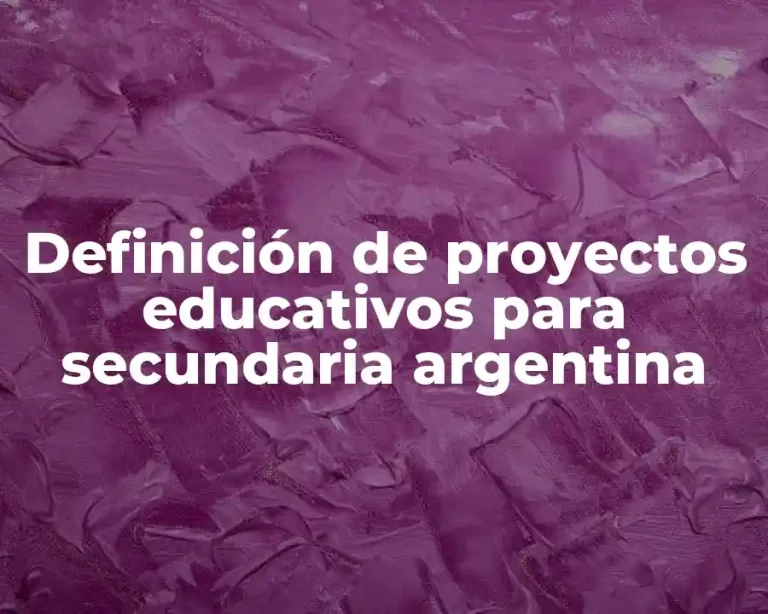 Definición de proyectos educativos para secundaria argentina