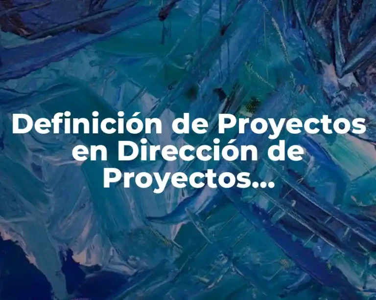 Definición de Proyectos en Dirección de Proyectos Empresariales