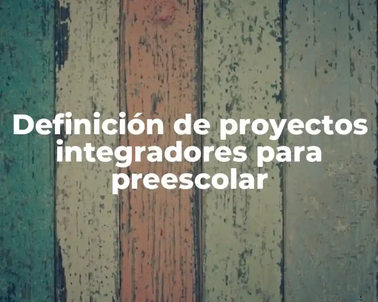 Definición de proyectos integradores para preescolar