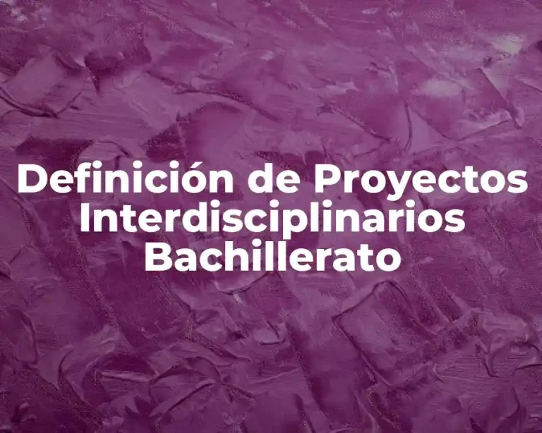 Definición de Proyectos Interdisciplinarios Bachillerato
