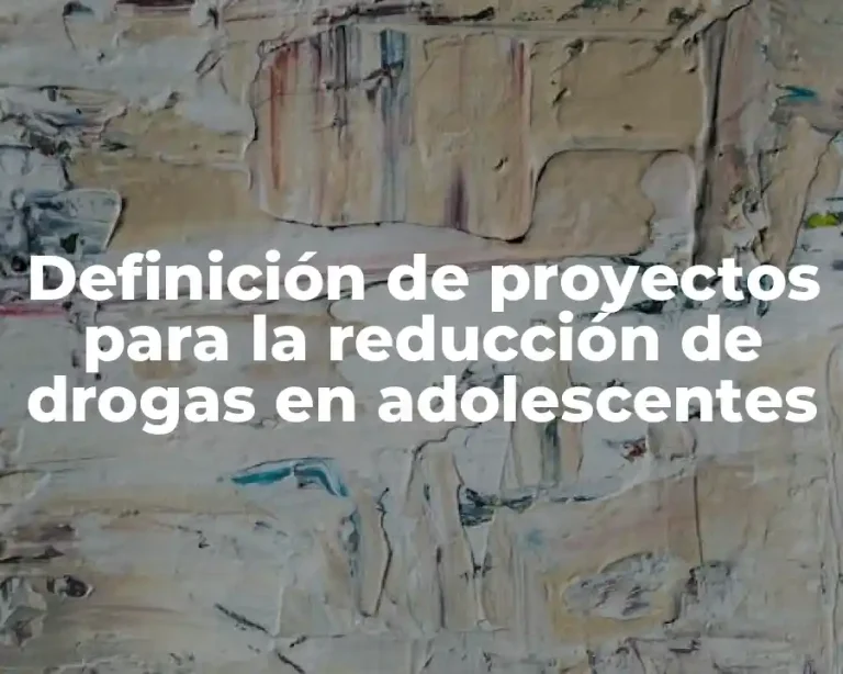 Definición de proyectos para la reducción de drogas en adolescentes