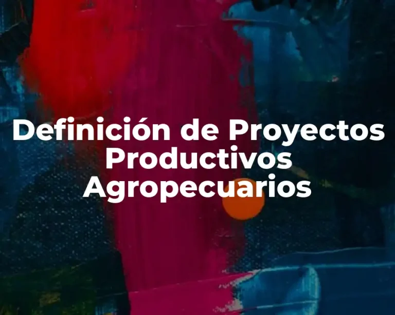 Definición de Proyectos Productivos Agropecuarios