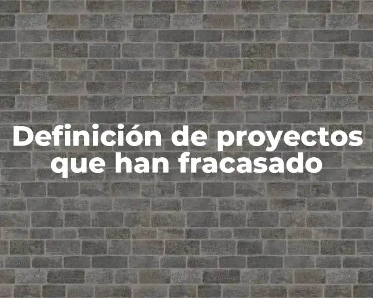 Definición de proyectos que han fracasado