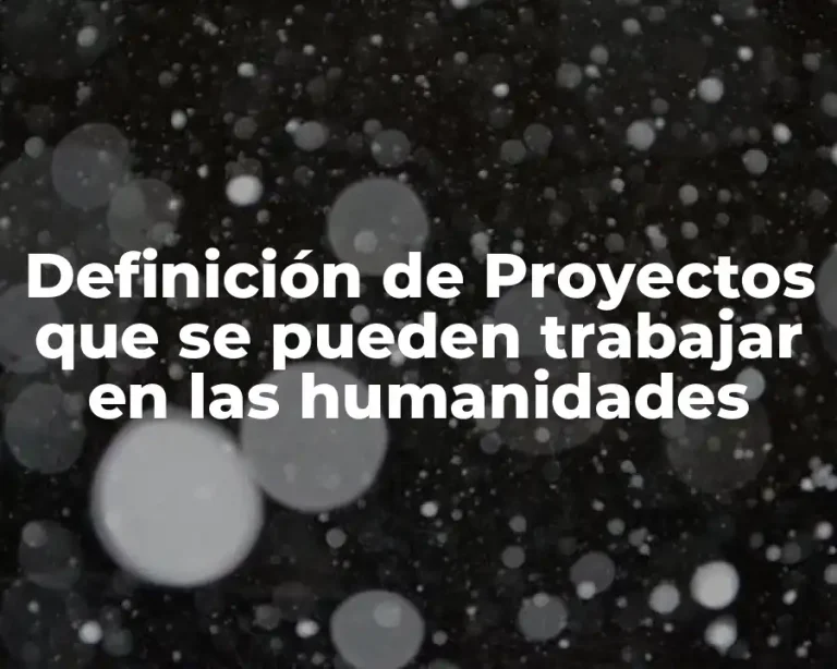 Definición de Proyectos que se pueden trabajar en las humanidades
