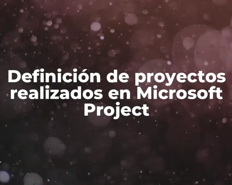 Definición de proyectos realizados en Microsoft Project