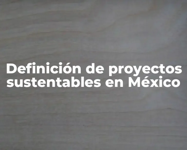 Definición de proyectos sustentables en México