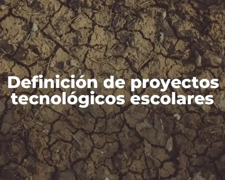 Definición de proyectos tecnológicos escolares