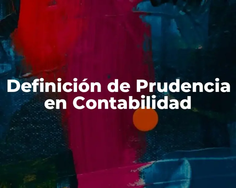 Definición de Prudencia en Contabilidad