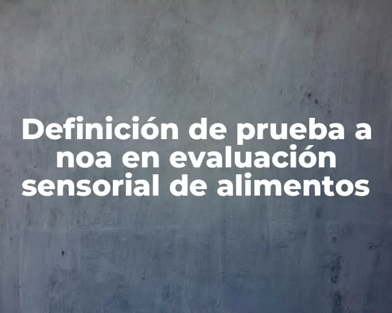 Definición de prueba a noa en evaluación sensorial de alimentos