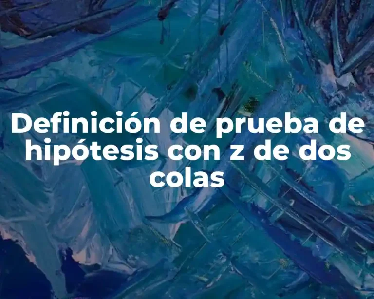 Definición de prueba de hipótesis con z de dos colas