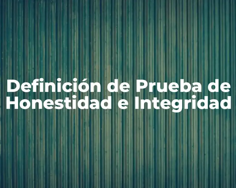 Definición de Prueba de Honestidad e Integridad