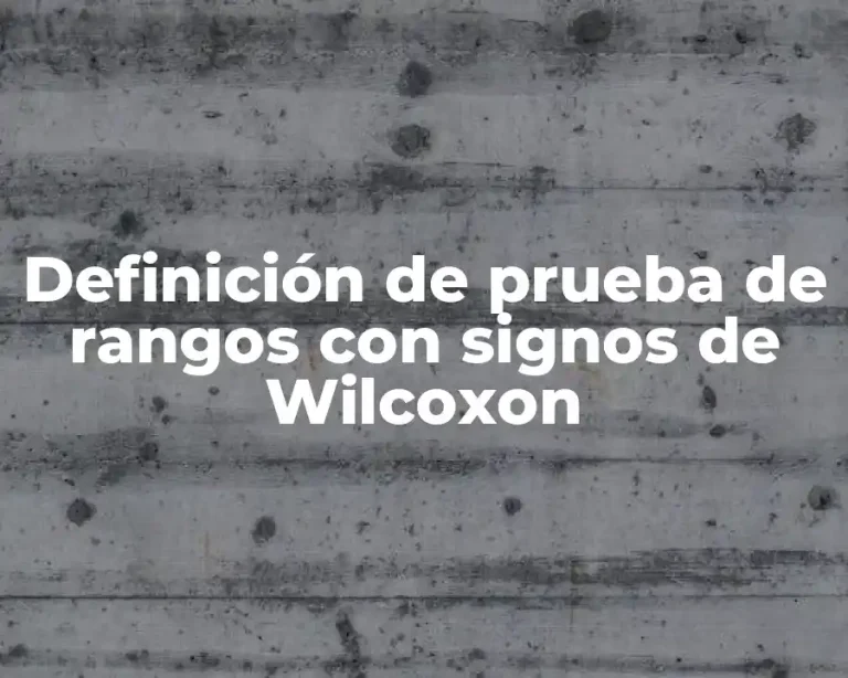 Definición de prueba de rangos con signos de Wilcoxon