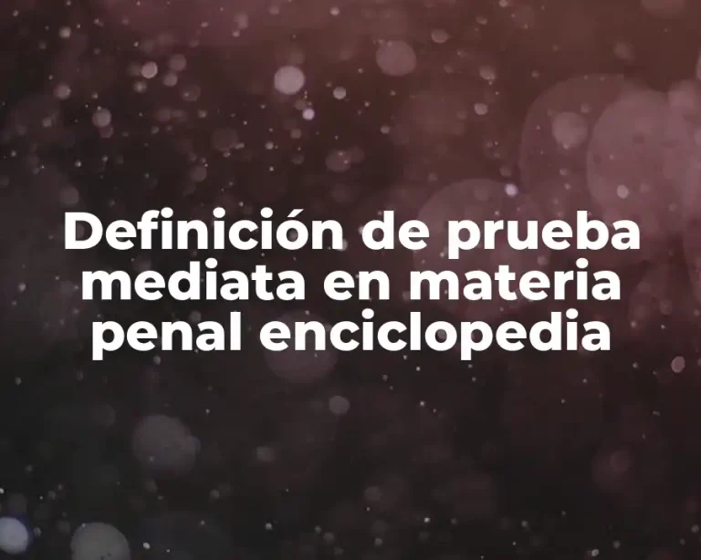 Definición de prueba mediata en materia penal enciclopedia